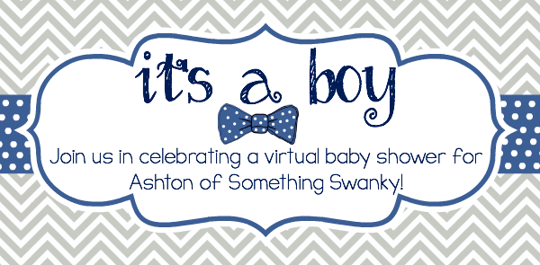 Virtual Baby Shower for Ashton from Something Swanky!
